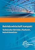 Betriebswirtschaft kompakt: Technischer Betriebs-/Fachwirt, Industriemeister