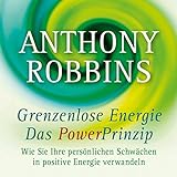 Grenzenlose Energie - Das Powerprinzip: Wie Sie Ihre persönlichen Schwächen in positive Energie verwand